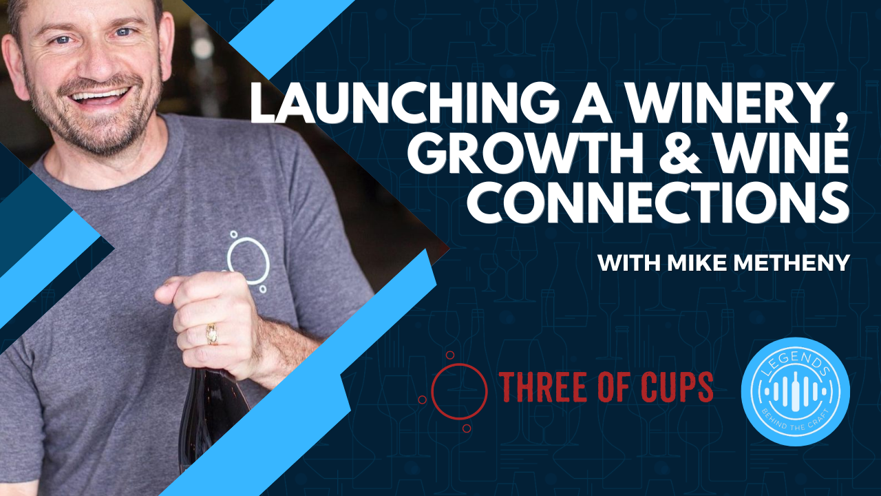 Launching a Winery, Growth, and Wine Connections With Mike Metheny of Three of Cups Winery