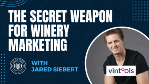 The Secret Weapon for Winery Marketing With Jared Siebert of Vintools